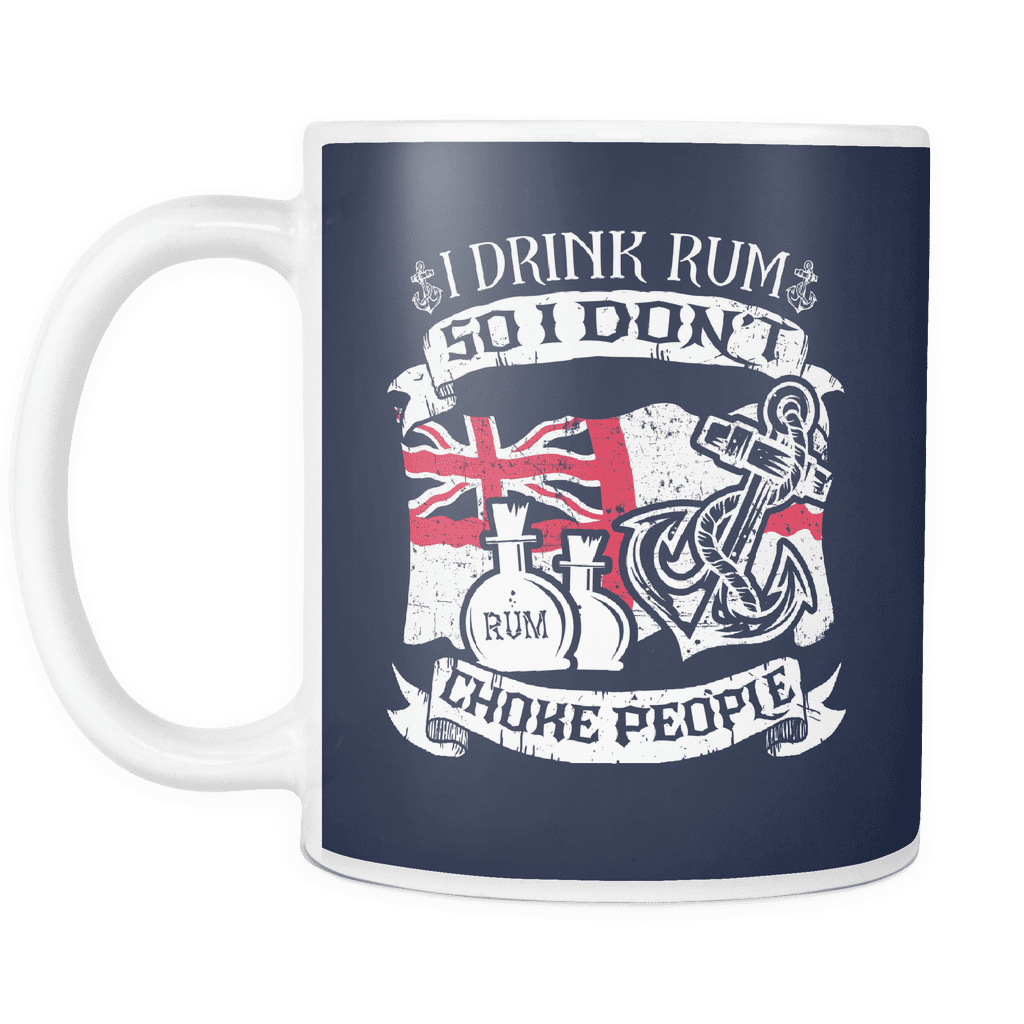 I Drink Rum So I Don't Choke People Mug