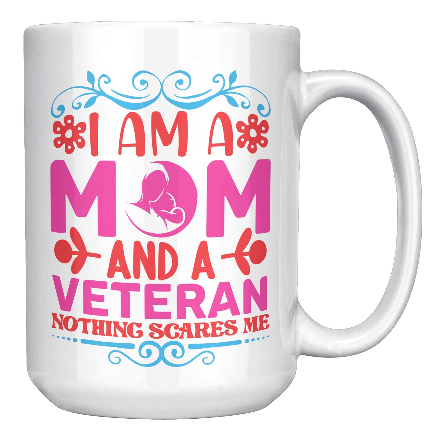 Mom and a Veteran - Nothing Scares Me 11oz&1lb Mug