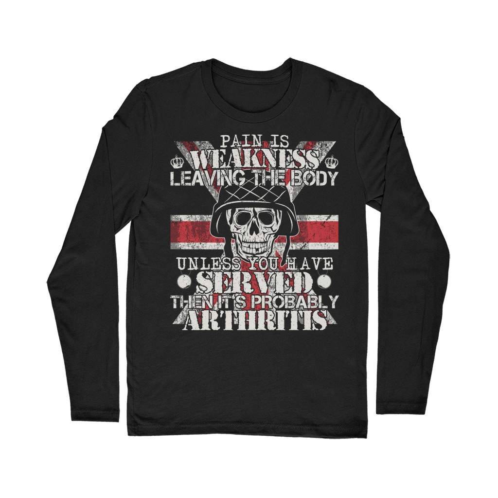 Pain Is Weakness Leaving The Body Unless... Classic Long Sleeve T-Shirt