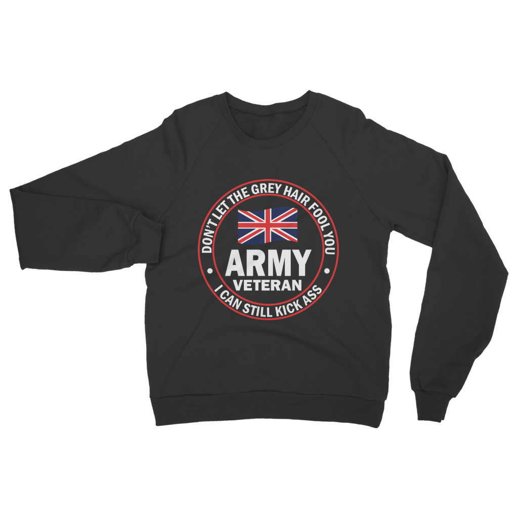 Army Veteran - I Can Still Kick A** Classic Adult Sweatshirt