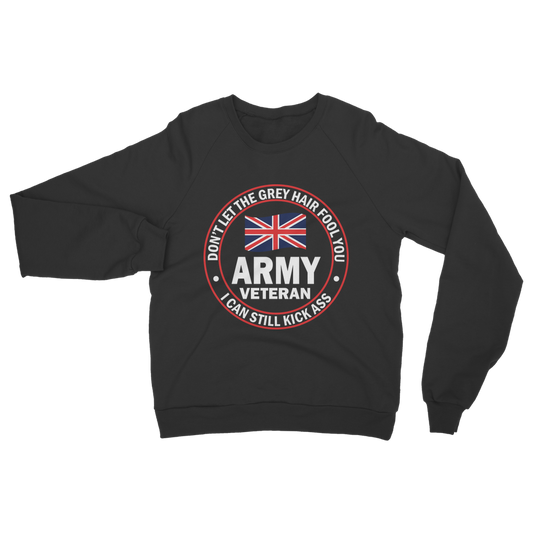Army Veteran - I Can Still Kick A** Classic Adult Sweatshirt