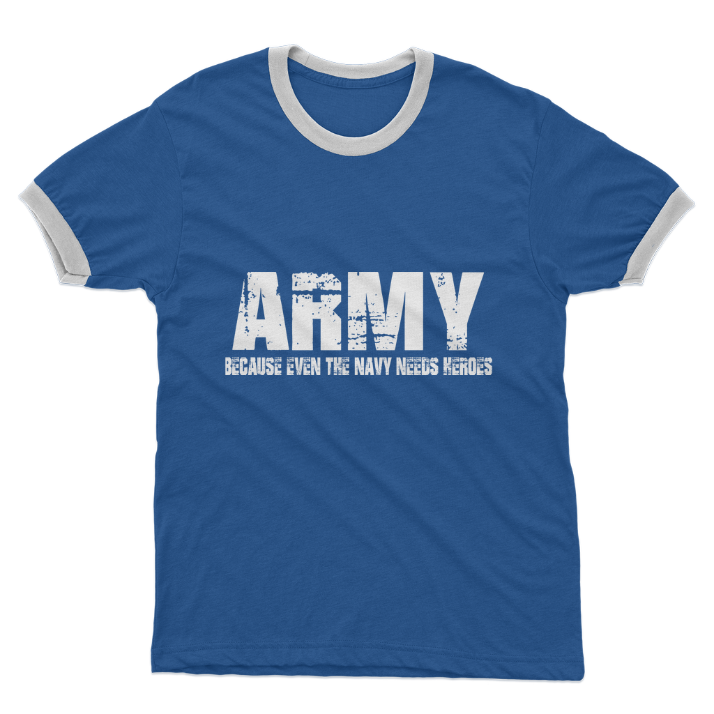Army Because Even The Navy Needs Heroes Adult Ringer T-Shirt