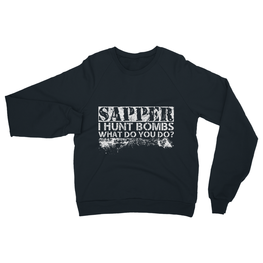 Sapper - I Hunt Bombs What Do You Do? Classic Adult Sweatshirt