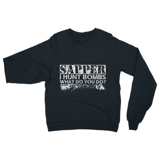 Sapper - I Hunt Bombs What Do You Do? Classic Adult Sweatshirt