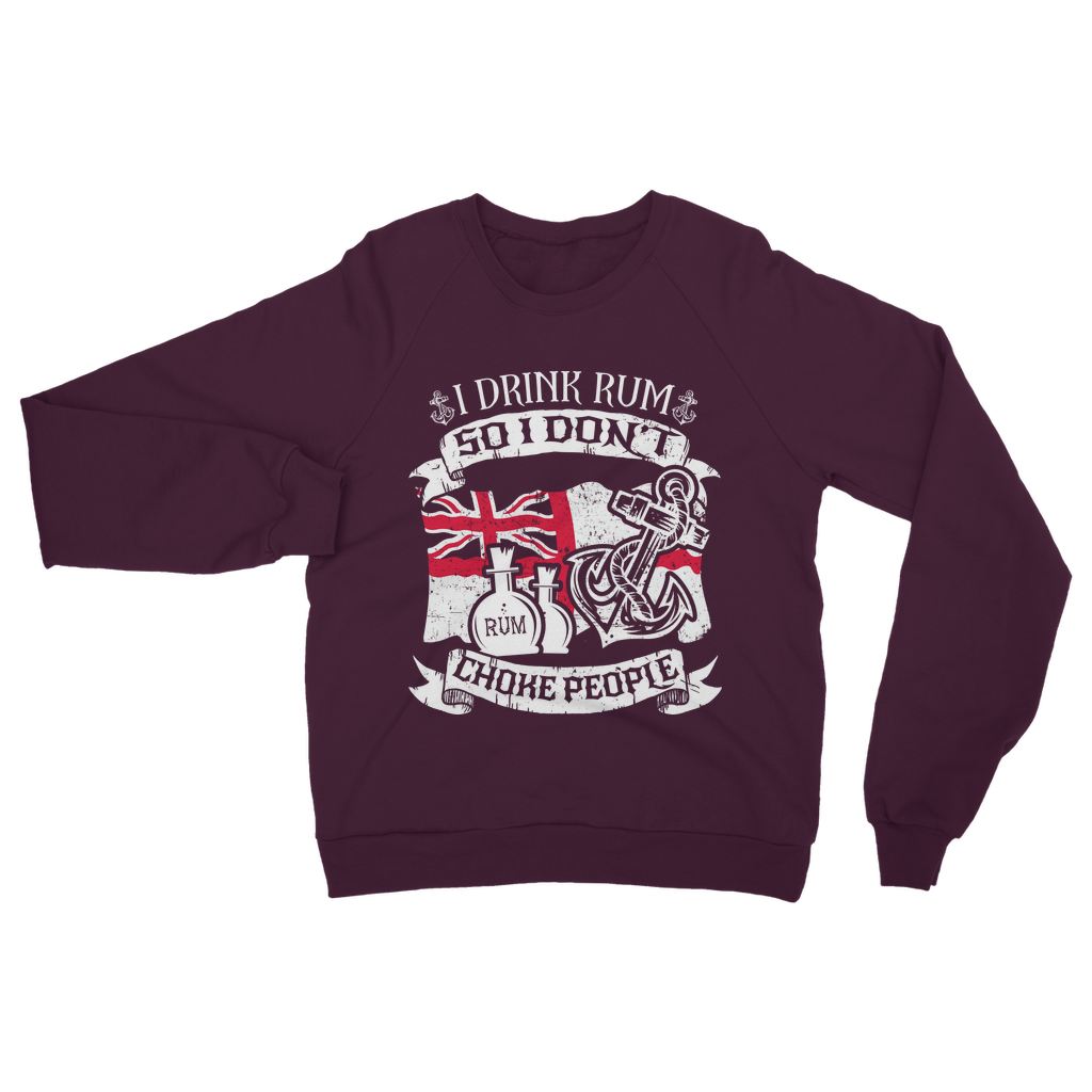 I Drink Rum So I Don't Choke People Classic Adult Sweatshirt