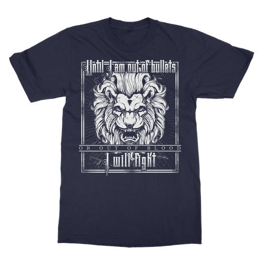 Until I Am Out Of Bullets Or Out Of Blood I Will Fight Classic Adult T-Shirt