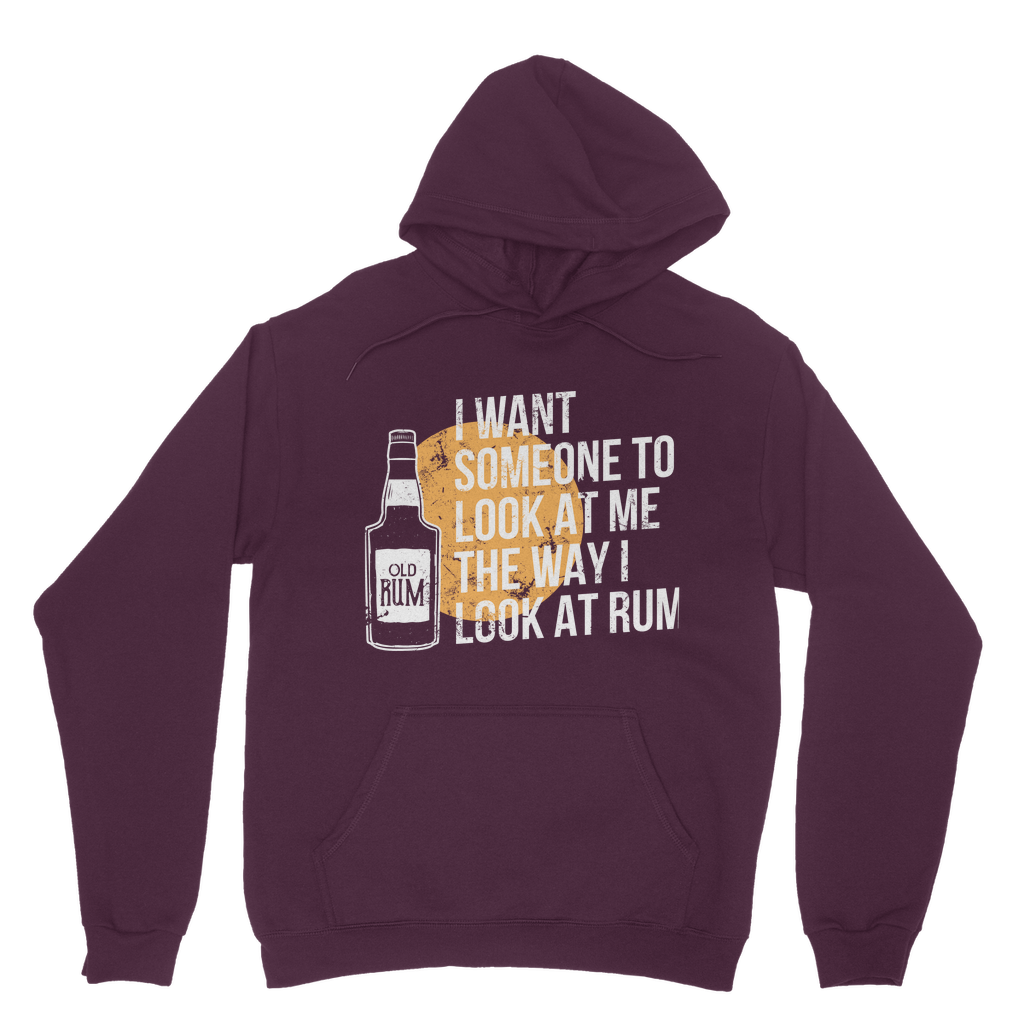 I Want Someone To Look At Me The Way I Look At Rum Classic Adult Hoodie