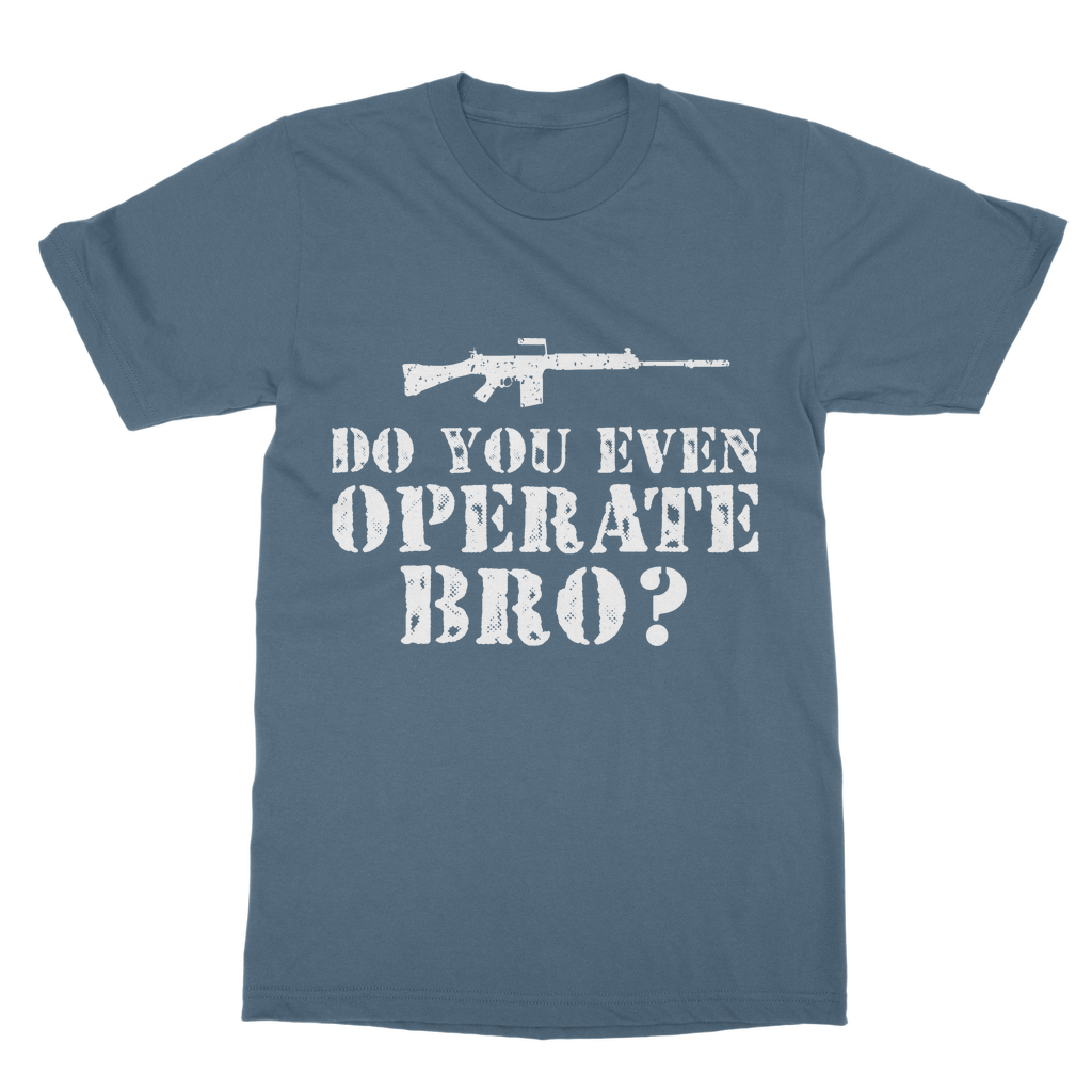 Do You Even Operate Bro? Classic Adult T-Shirt