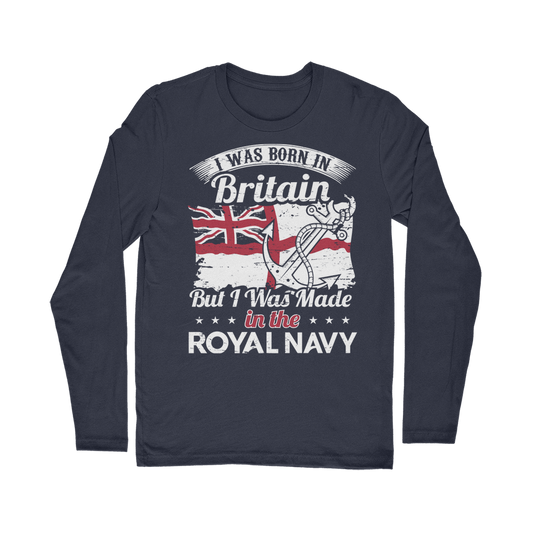 I Was Born In Britain But I Was Made In The Royal Navy Classic Long Sleeve T-Shirt