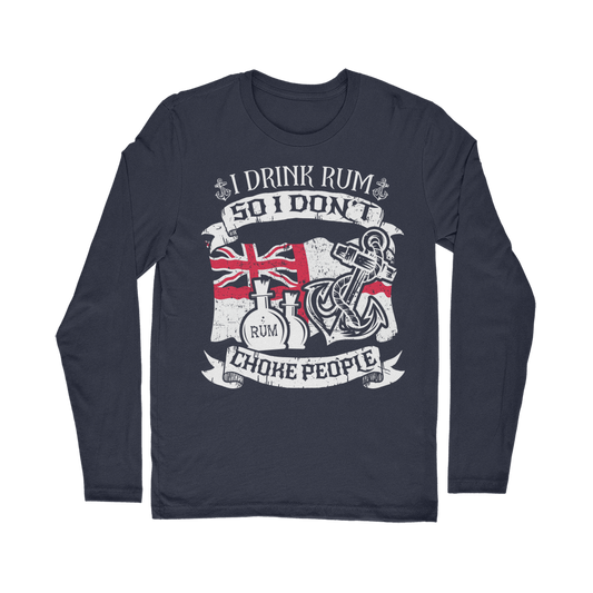 I Drink Rum So I Don't Choke People Classic Long Sleeve T-Shirt