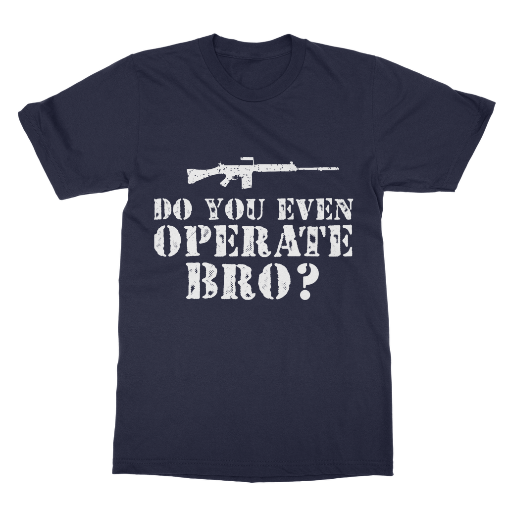 Do You Even Operate Bro? Classic Adult T-Shirt