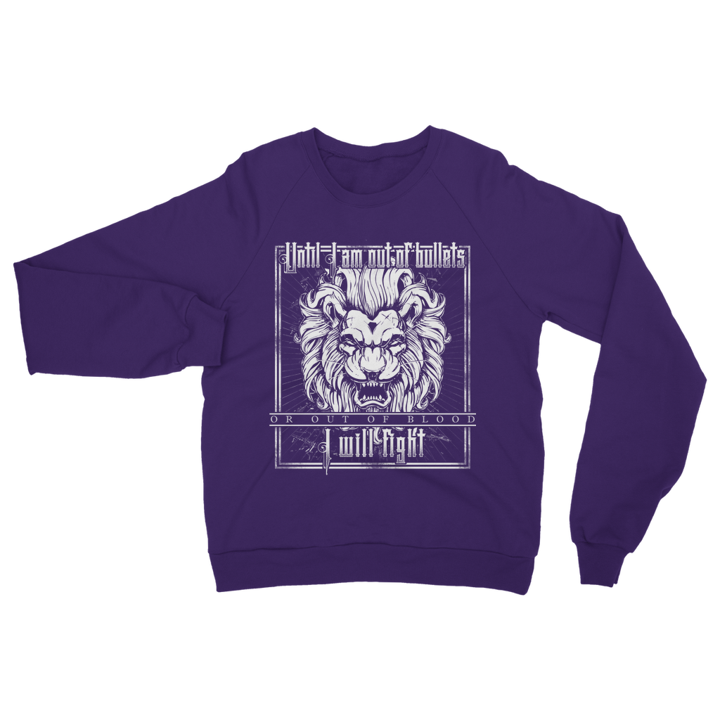 Until I Am Out Of Bullets Or Out Of Blood I Will Fight Classic Adult Sweatshirt
