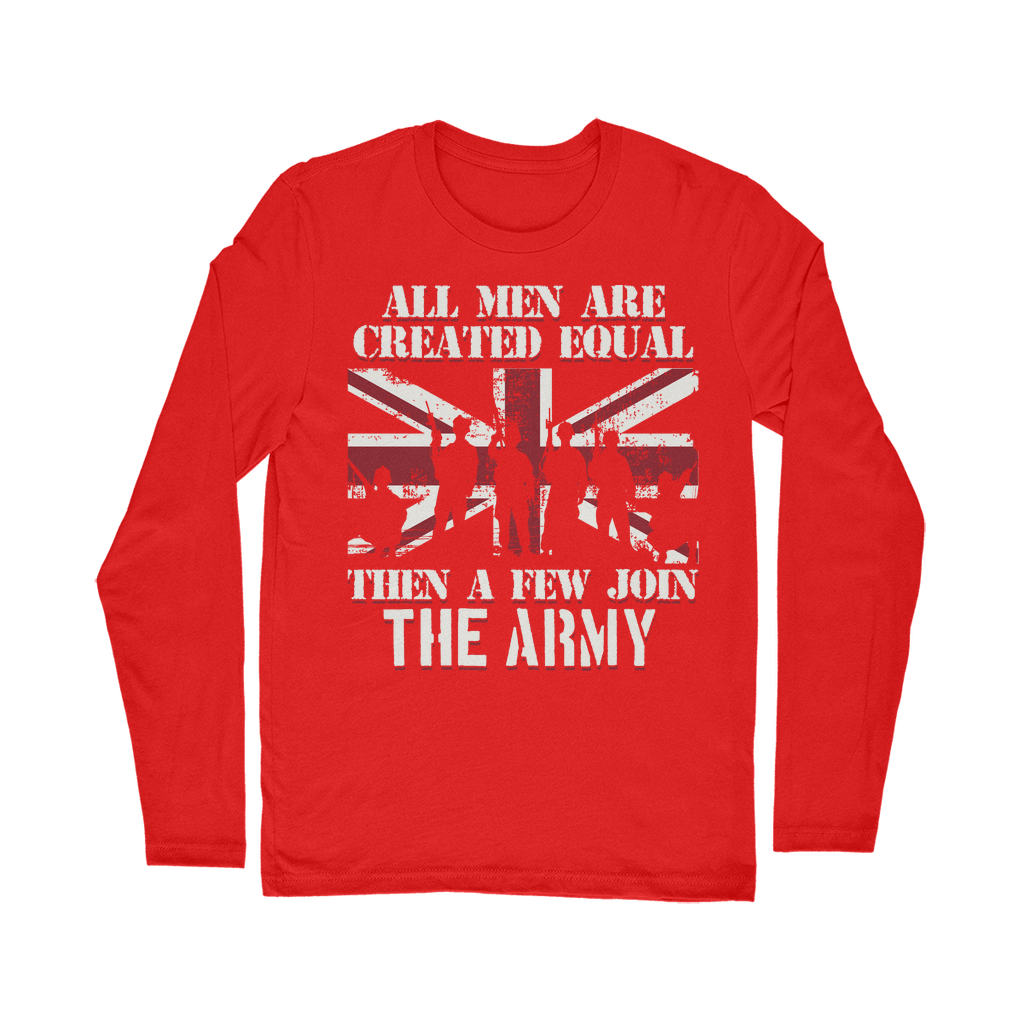 All Men Are Created Equal Then A Few Join The Army Classic Long Sleeve T-Shirt