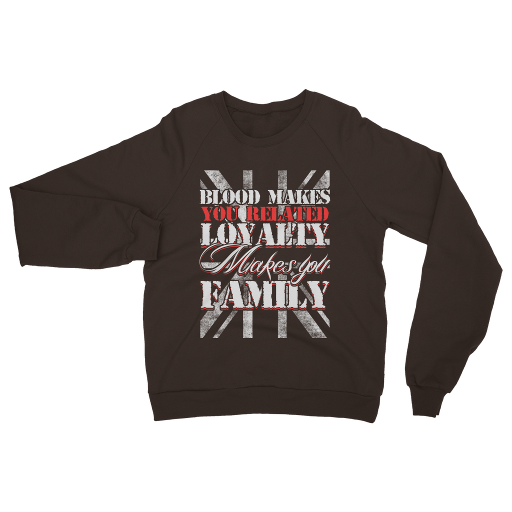 Blood Makes You Related Loyalty Makes You Family Classic Adult Sweatshirt