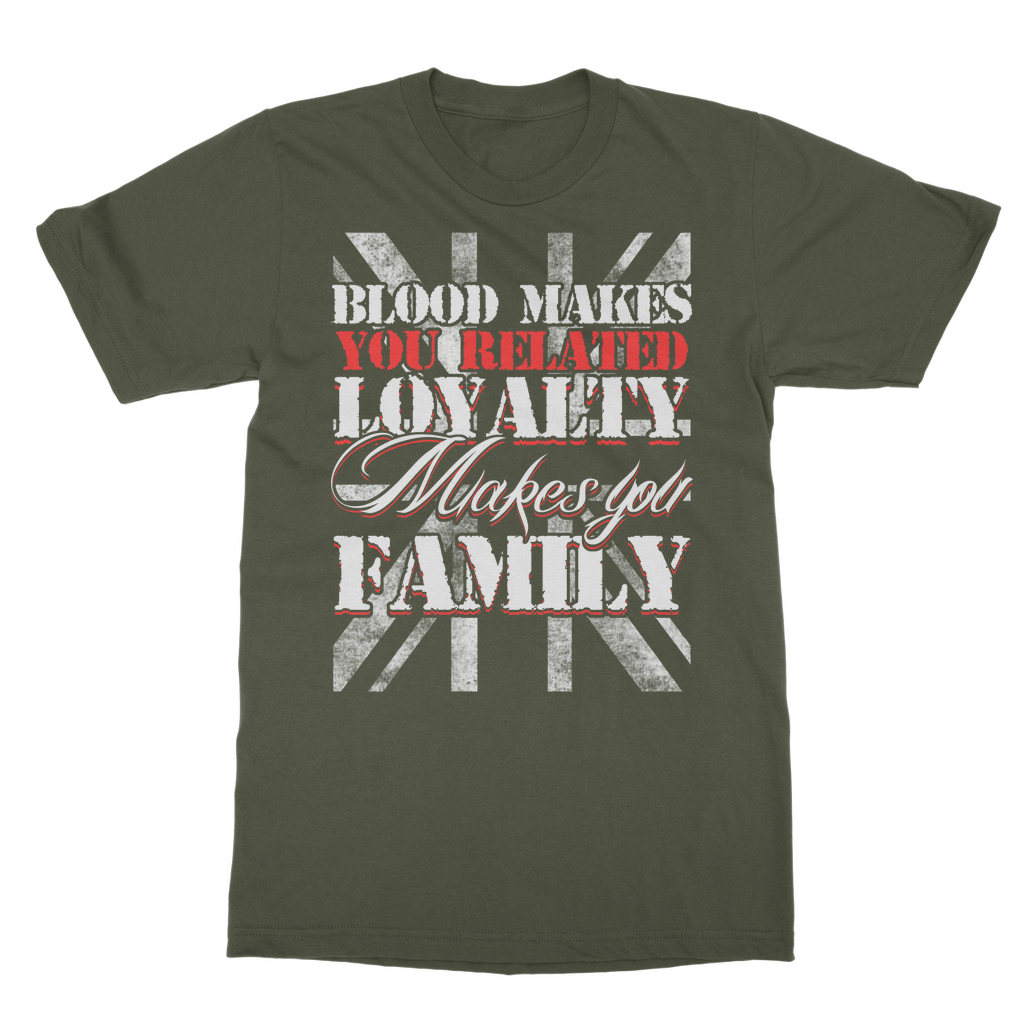 Blood Makes You Related Loyalty Makes You Family Classic Adult T-Shirt