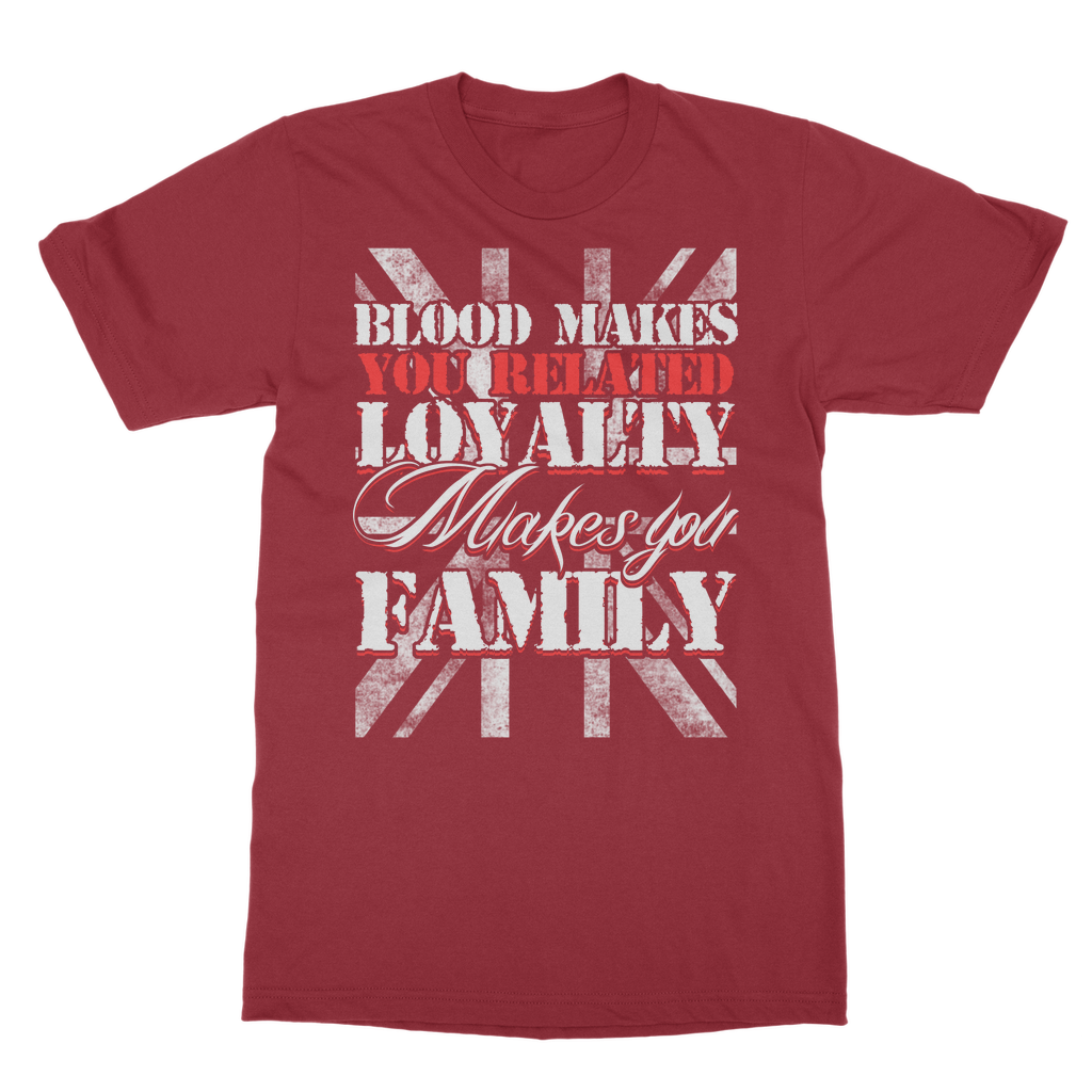 Blood Makes You Related Loyalty Makes You Family Classic Adult T-Shirt