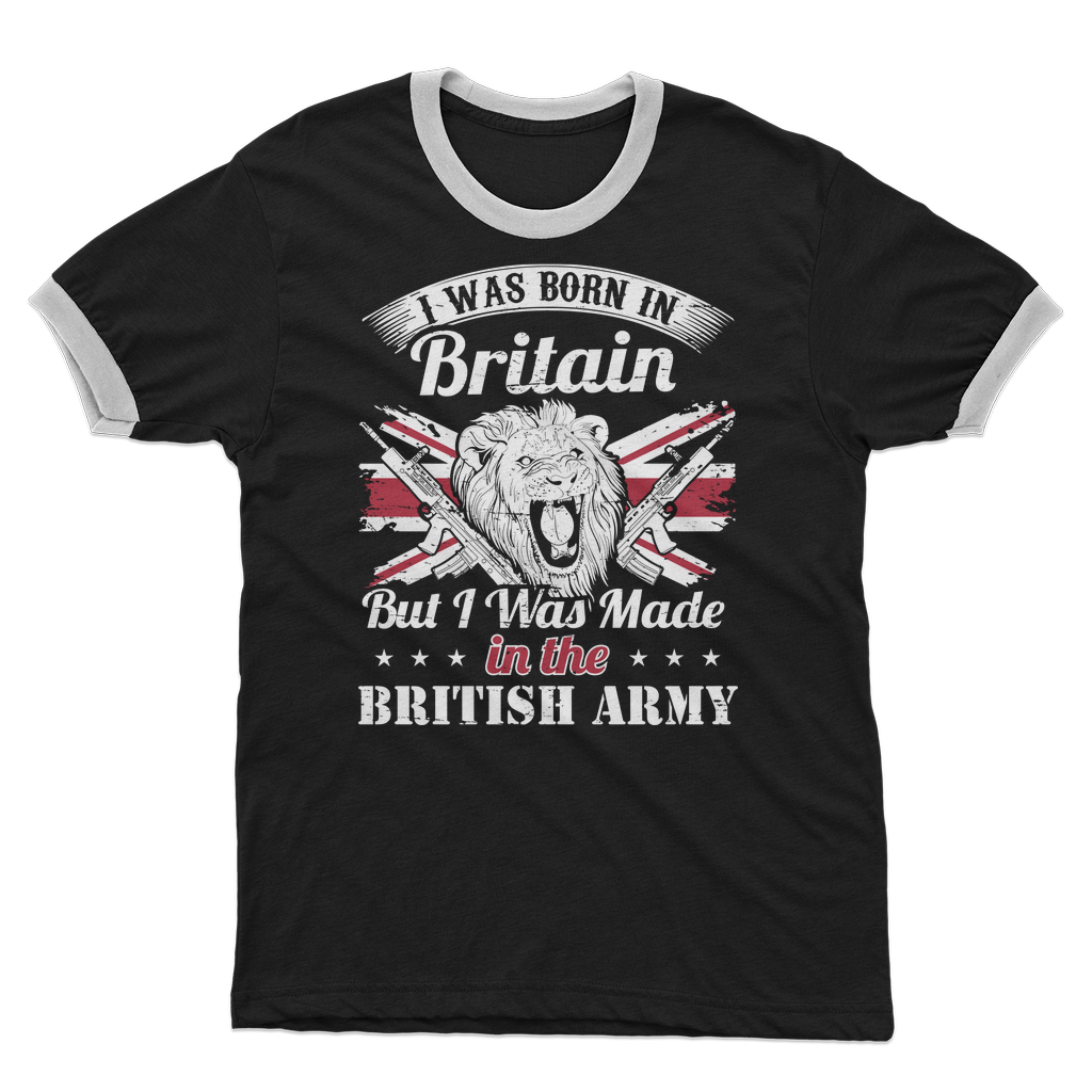 I Was Born In Britain But I Was Made In The British Army Adult Ringer T-Shirt