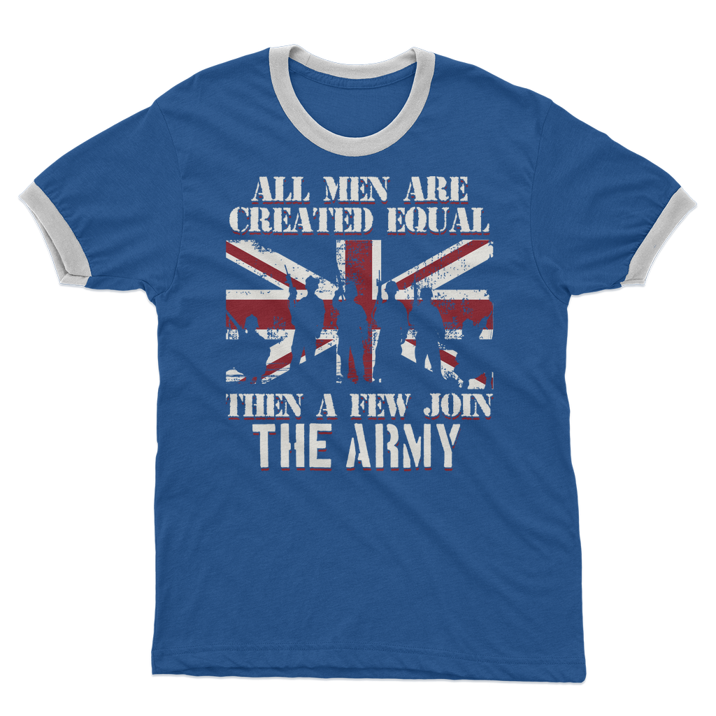 All Men Are Created Equal Then A Few Join The Army Adult Ringer T-Shirt