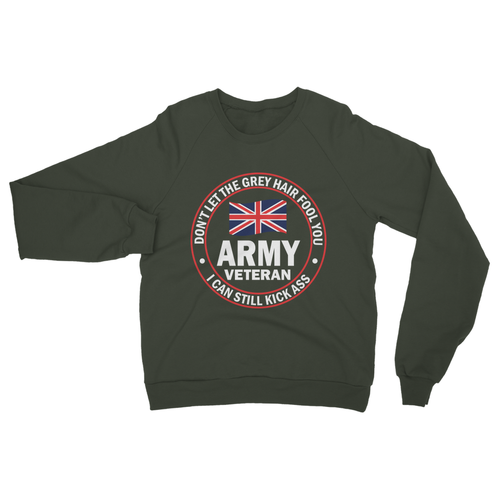 Army Veteran - I Can Still Kick A** Classic Adult Sweatshirt