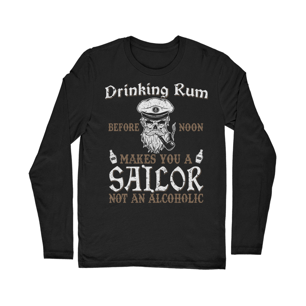 Drinking Rum Makes You A Sailor Classic Long Sleeve T-Shirt