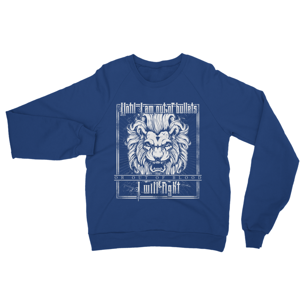 Until I Am Out Of Bullets Or Out Of Blood I Will Fight Classic Adult Sweatshirt