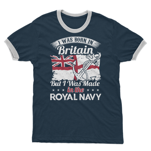 I Was Born In Britain But I Was Made In The Royal Navy Adult Ringer T-Shirt