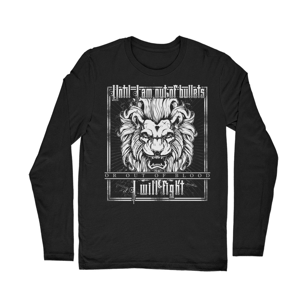 Until I Am Out Of Bullets Or Out Of Blood I Will Fight Classic Long Sleeve T-Shirt