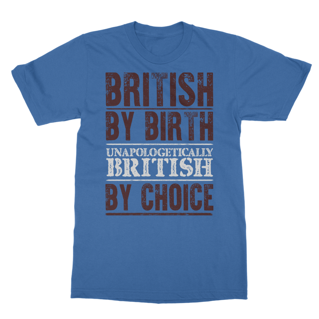 British By Birth Unapologetically British By Choice Classic Adult T-Shirt