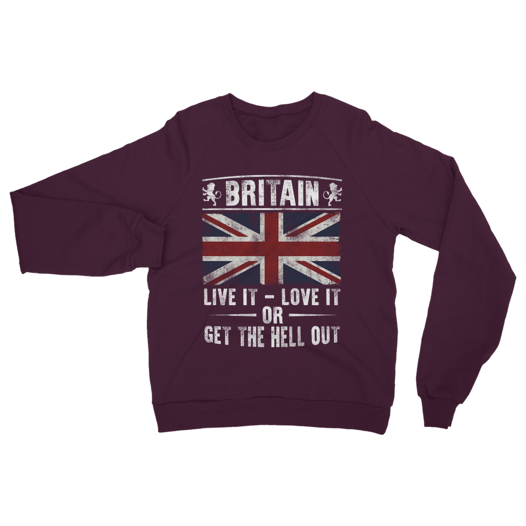 Britain - Live It Love It Or Get The Hell Out Classic Adult Sweatshirt