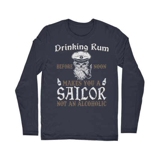 Drinking Rum Makes You A Sailor Classic Long Sleeve T-Shirt