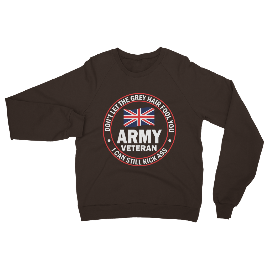 Army Veteran - I Can Still Kick A** Classic Adult Sweatshirt