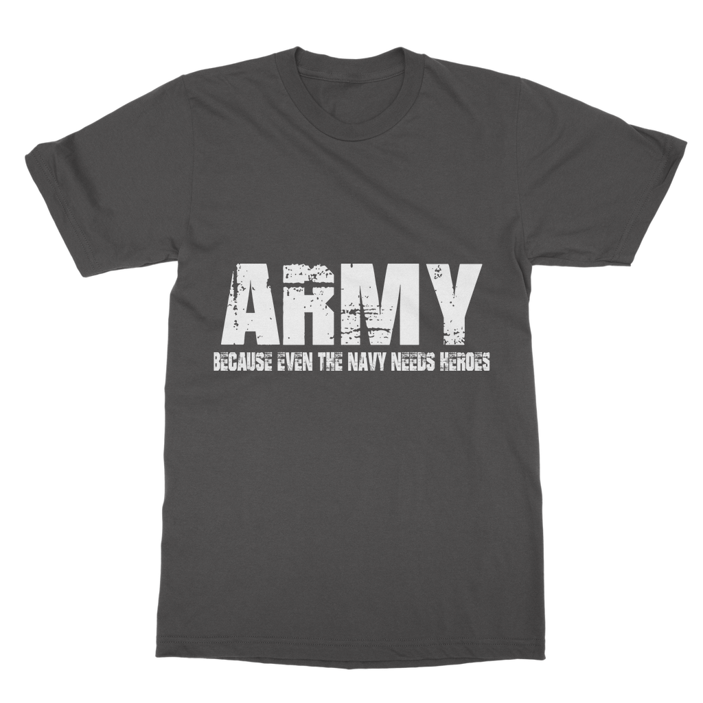 Army Because Even The Navy Needs Heroes Classic Adult T-Shirt