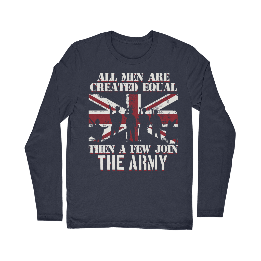 All Men Are Created Equal Then A Few Join The Army Classic Long Sleeve T-Shirt
