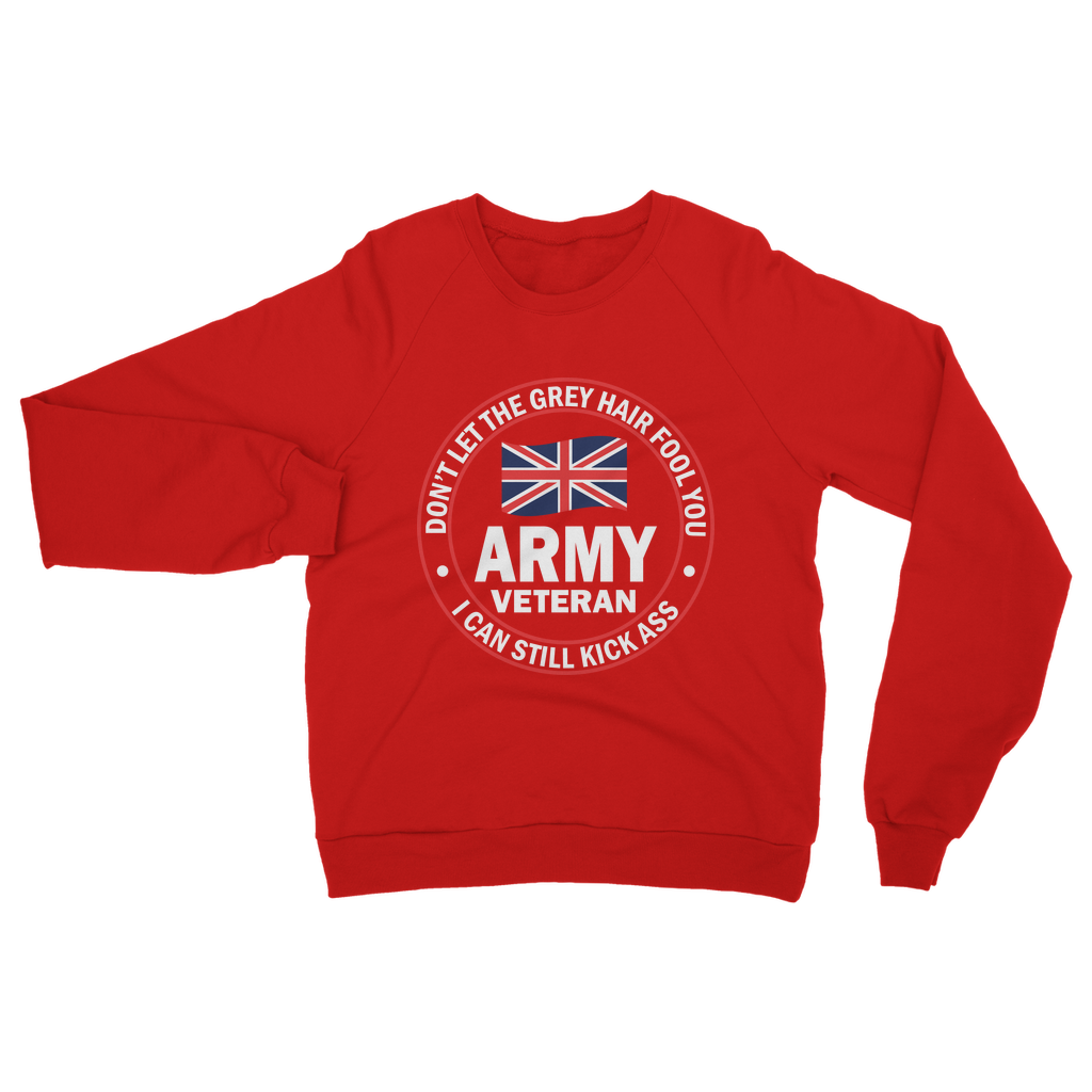 Army Veteran - I Can Still Kick A** Classic Adult Sweatshirt