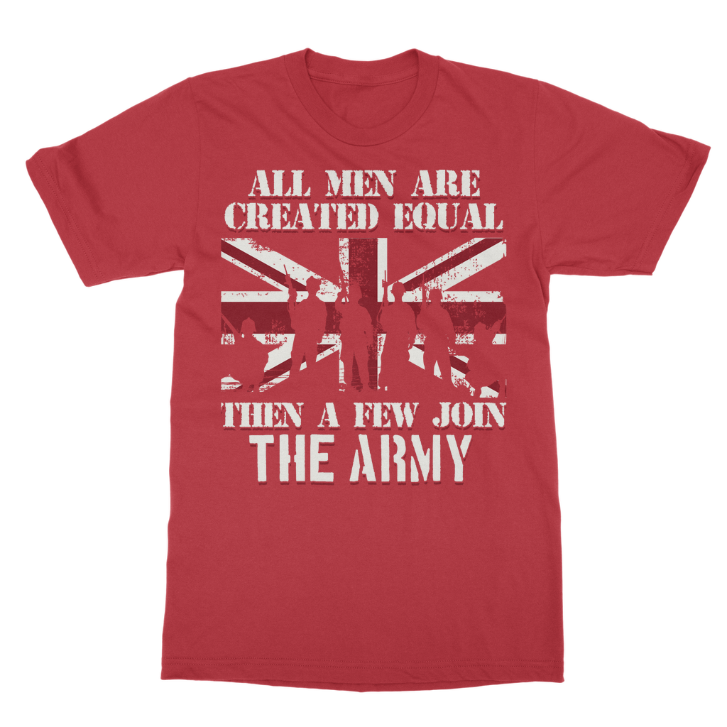 All Men Are Created Equal Then A Few Join The Army Classic Adult T-Shirt