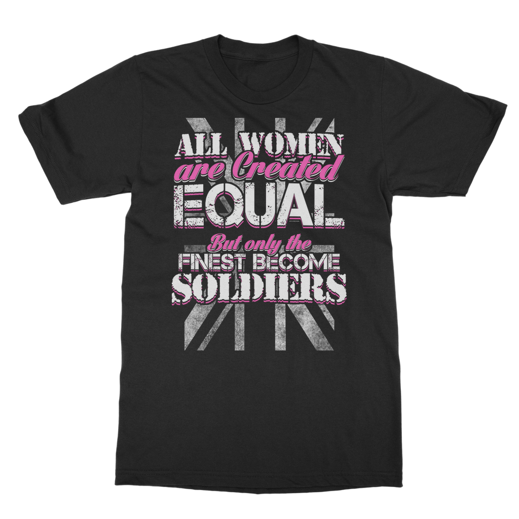All Women Are Created Equal But Only The Finest Become Soldiers Classic Adult T-Shirt