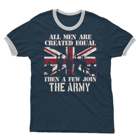 All Men Are Created Equal Then A Few Join The Army Adult Ringer T-Shirt