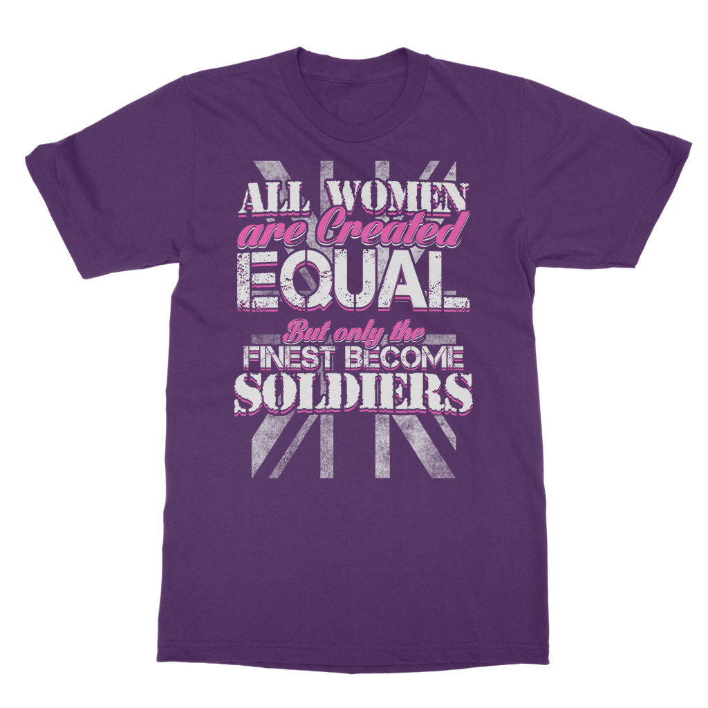 All Women Are Created Equal But Only The Finest Become Soldiers Classic Adult T-Shirt