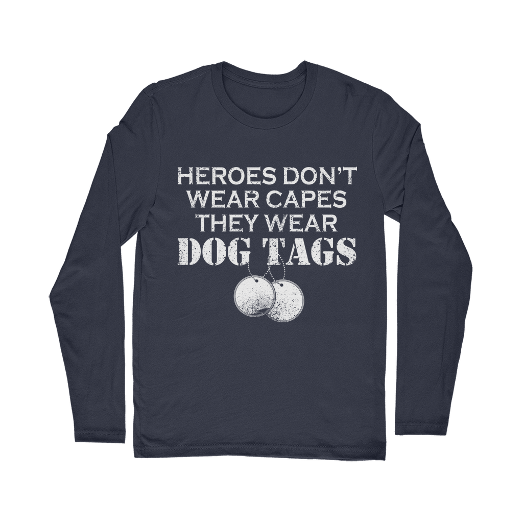Heroes Don't Wear Capes They Wear Dog Tags Classic Long Sleeve T-Shirt