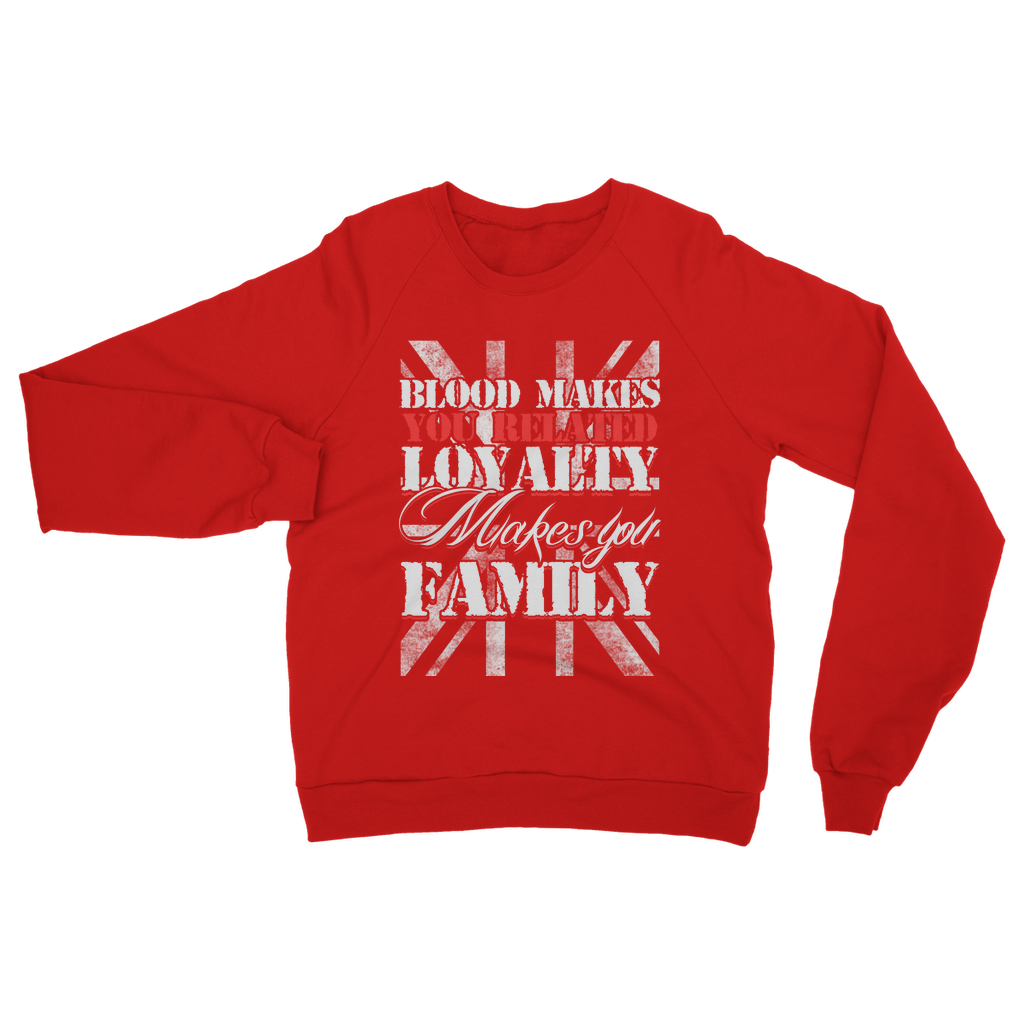 Blood Makes You Related Loyalty Makes You Family Classic Adult Sweatshirt
