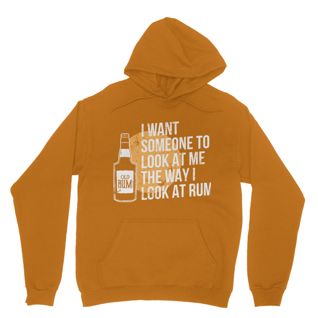 I Want Someone To Look At Me The Way I Look At Rum Classic Adult Hoodie