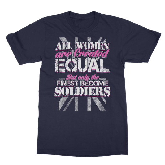 All Women Are Created Equal But Only The Finest Become Soldiers Classic Adult T-Shirt