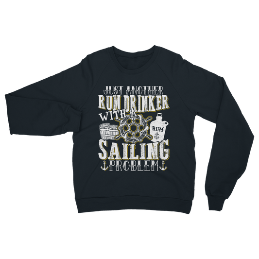 Just Another Rum Drinker With A Sailing Problem Classic Adult Sweatshirt