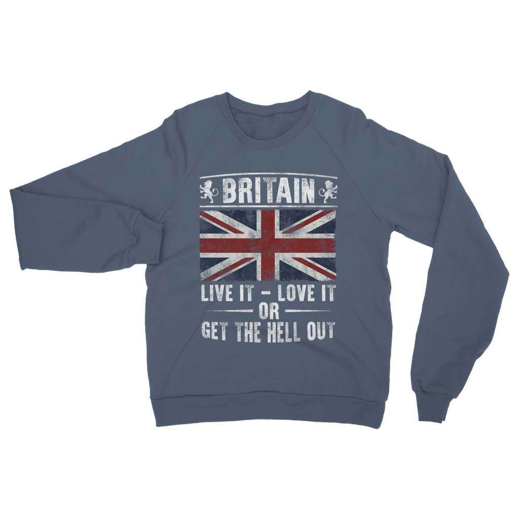 Britain - Live It Love It Or Get The Hell Out Classic Adult Sweatshirt