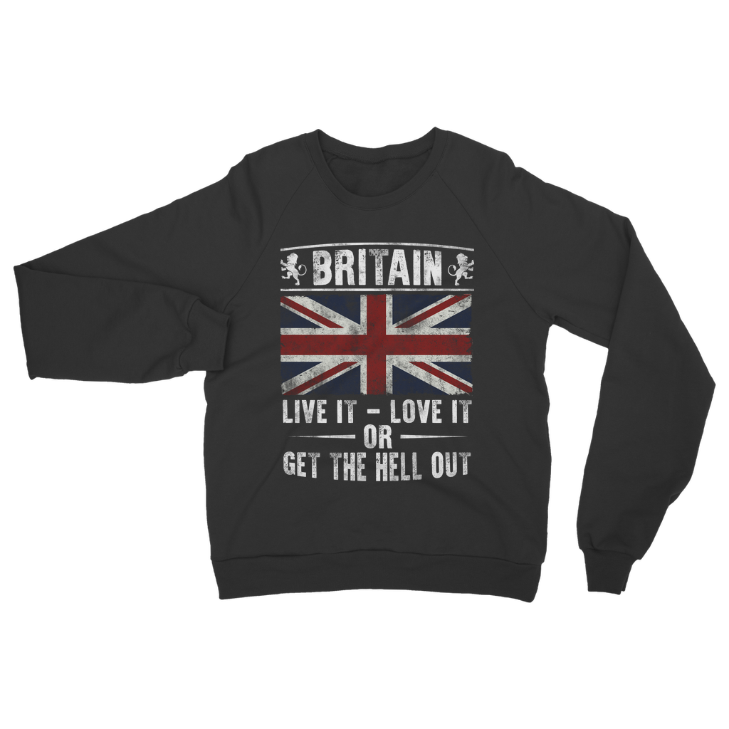Britain - Live It Love It Or Get The Hell Out Classic Adult Sweatshirt