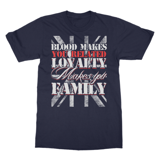Blood Makes You Related Loyalty Makes You Family Classic Adult T-Shirt