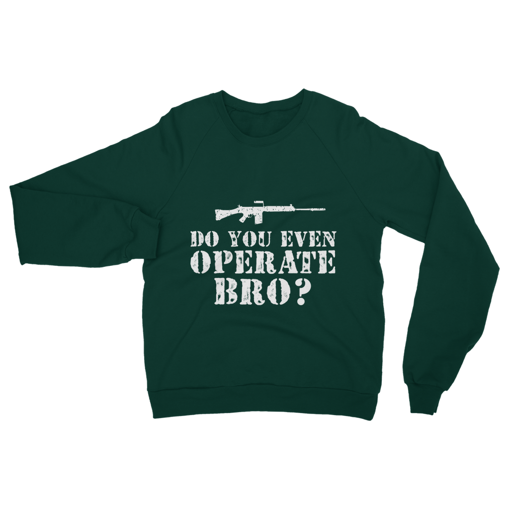 Do You Even Operate Bro? Classic Adult Sweatshirt