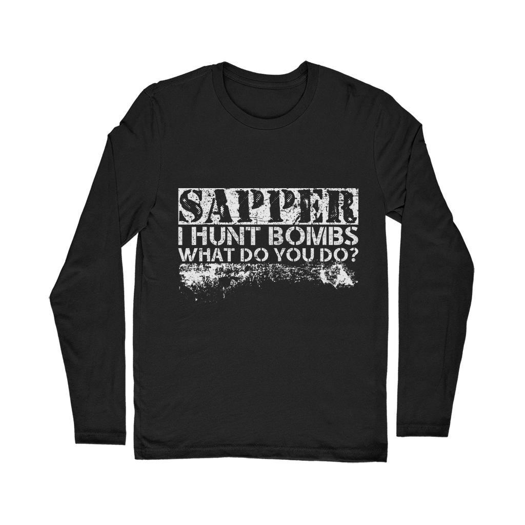 Sapper - I Hunt Bombs What Do You Do? Classic Long Sleeve T-Shirt