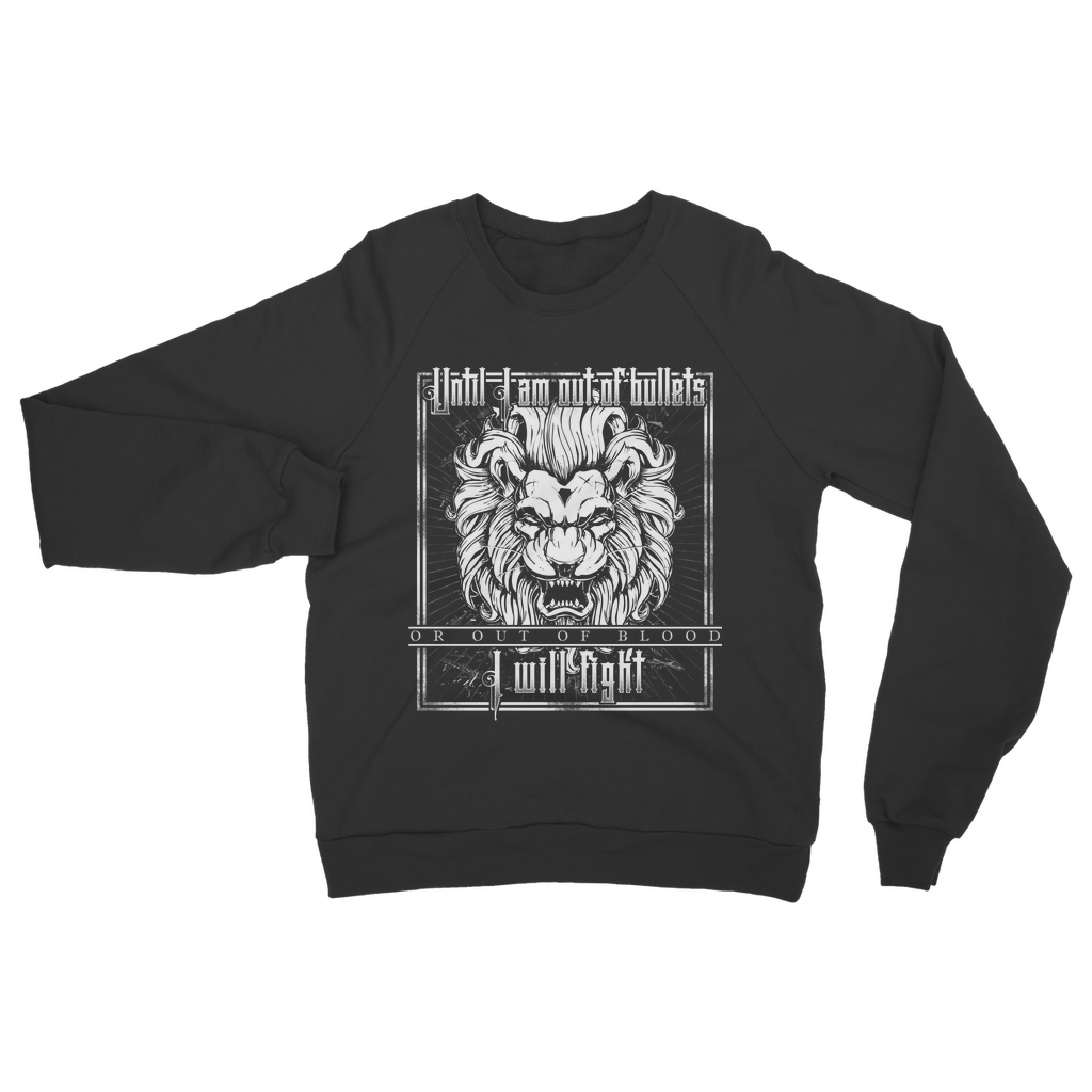 Until I Am Out Of Bullets Or Out Of Blood I Will Fight Classic Adult Sweatshirt