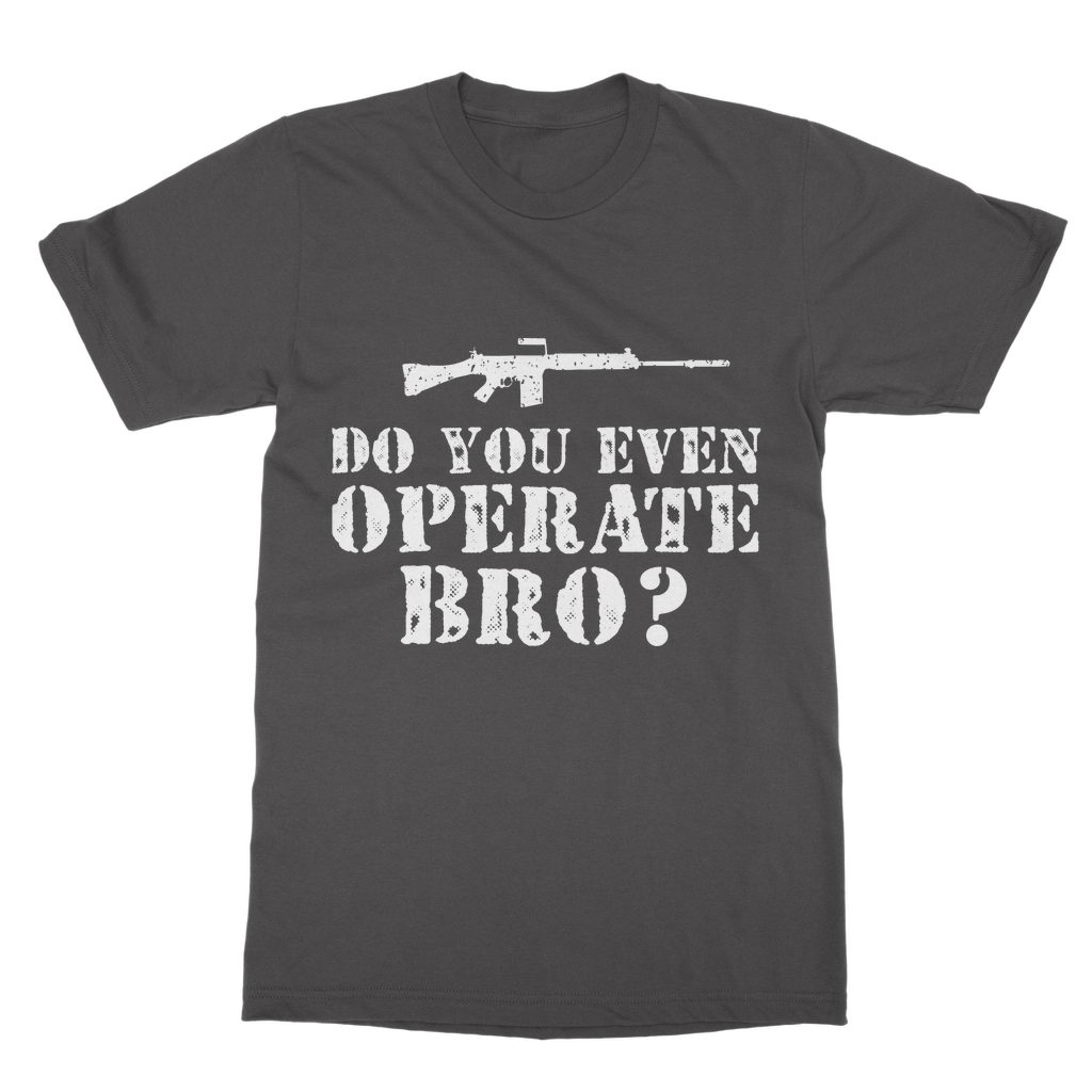 Do You Even Operate Bro? Classic Adult T-Shirt